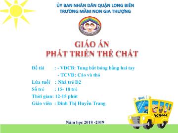 Bài giảng Mầm non Lớp Nhà trẻ - Vận động: Tung bắt bóng bằng hai tay. Trò chơi: Cáo và thỏ - Năm học 2018-2019 - Đinh Thị Huyền Trang