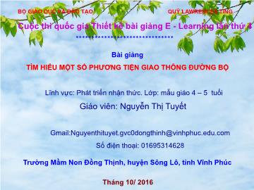 Bài giảng Mầm non Lớp Chồi - Lĩnh vực: Phát triển nhận thức - Tìm hiểu một số phương tiện giao thông đường bộ - Nguyễn Thị Tuyết