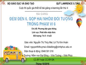 Bài giảng Mầm non Lớp Lá - Lĩnh vực: Phát triển nhận thức - Đếm đến 6, gộp hai nhóm đối tượng trong phạm vi 6 - Nguyễn Thị Thúy Mai