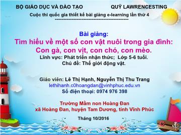 Bài giảng Mầm non Lớp Lá - Lĩnh vực: Phát triển nhận thức - Tìm hiểu về một số con vật nuôi trong gia đình: Con gà, con vịt, con chó, con mèo - Lê Thị Hạnh