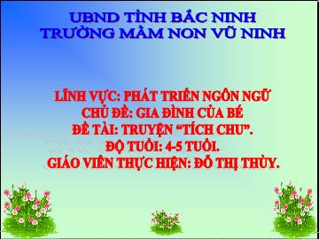 Bài giảng Mầm non Lớp Chồi - Chủ đề: Gia đình của bé - Đề tài: Truyện “Tích chu” - Đỗ Thị Thùy