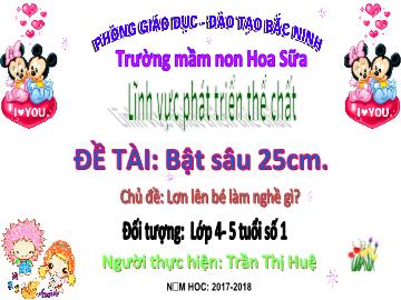 Bài giảng Mầm non Lớp Chồi - Chủ đề: Lớn lên bé làm nghề gì? - Đề tài: Bật sâu 25cm - Năm học 2017-2018 - Trần Thị Huệ