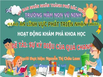 Bài giảng Mầm non Lớp Chồi - Đề tài: Sự kỳ diệu của quả chanh - Năm học 2023-2024 - Nguyễn Thị Châu Loan