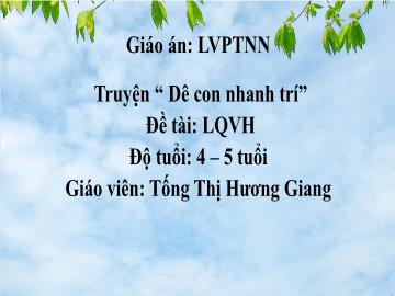 Bài giảng Mầm non Lớp Chồi - Đề tài: Truyện “Dê con nhanh trí” - Tống Thị Hương Giang