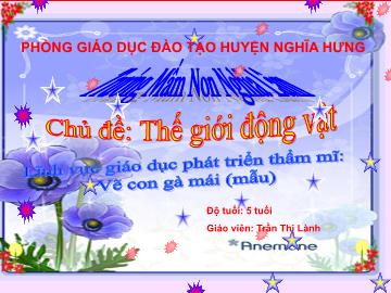 Bài giảng Mầm non Lớp Lá - Chủ đề: Thế giới động vật - Đề tài: Vẽ con gà mái (mẫu) - Trần Thị Lành