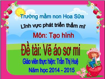 Bài giảng Mầm non Lớp Lá - Đề tài: Vẽ áo sơ mi - Trần Thị Huệ