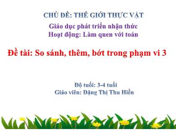 Bài giảng Mầm non Lớp Mầm - Chủ đề: Thế giới thực vật - Đề tài: So sánh, thêm, bớt trong phạm vi 3 - Đặng Thị Thu Hiền