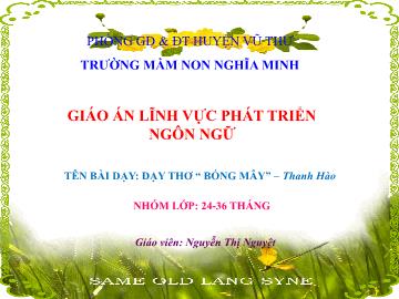 Bài giảng Mầm non Lớp Nhà trẻ - Đề tài: Dạy thơ “Bóng mây” - Nguyễn Thị Nguyệt