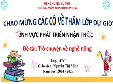 Bài giảng Mầm non Lớp Chồi - Đề tài: Trò chuyện về nghề nông - Năm học 2024-2025 - Nguyễn Thị Minh