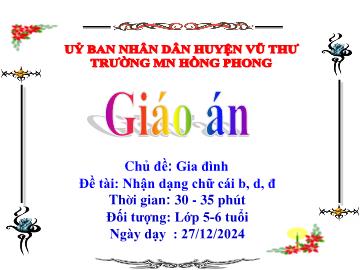 Bài giảng Mầm non Lớp Lá - Chủ đề: Gia đình. Đề tài: Nhận dạng chữ cái b, d, đ - Năm học 2024-2025 - Trường Mầm non Hồng Phong