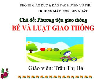 Bài giảng Mầm non Lớp Lá - Chủ đề: Phương tiện giao thông. Đề tài: Bé và luật giao thông - Trần Thị Hà