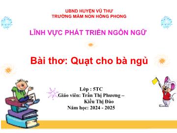 Bài giảng Mầm non Lớp Lá - Đề tài: Bài thơ Quạt cho bà ngủ - Năm học 2024-2025 - Kiều Thị Đào