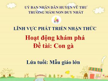 Bài giảng Mầm non Lớp Lá - Đề tài: Con gà. Lĩnh vực: Phát triển nhận thức - Trường Mầm non Duy Nhất
