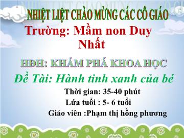 Bài giảng Mầm non Lớp Lá - Đề tài: Hành tinh xanh của bé - Phạm Thị Hồng Phương