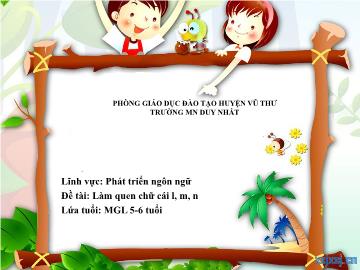 Bài giảng Mầm non Lớp Lá - Đề tài: Làm quen chữ cái l, m, n. Lĩnh vực: Phát triển ngôn ngữ - Trường Mầm non Duy Nhất