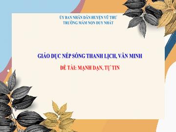 Bài giảng Mầm non Lớp Lá - Đề tài: Mạnh dạn, tự tin - Trường Mầm non Duy Nhất