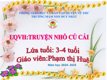Bài giảng Mầm non Lớp Mầm - Làm quen văn học: Truyện Nhổ củ cải - Năm học 2024-2025 - Phạm Thị Huê