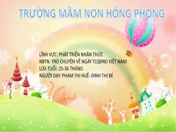 Bài giảng Mầm non Lớp Nhà trẻ - Đề tài: Trò chuyện về ngày TLQĐND Việt Nam - Phạm Thị Huệ