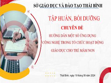 Bài giảng Tập huấn Hướng dẫn một số ứng dụng công nghệ trong tổ chức hoạt động giáo dục cho trẻ mầm non