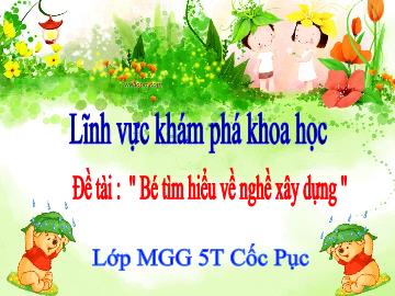 Bài giảng Mầm non Khối Lá - Đề tài: Bé tìm hiểu về nghề xây dựng