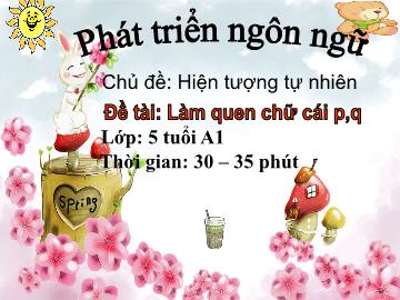 Bài giảng Mầm non Khối Lá - Đề tài: Làm quen chữ cái p,q