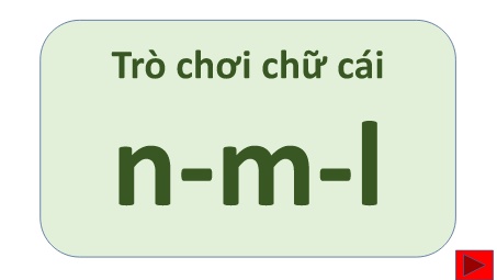 Bài giảng Mầm non Khối Lá - Trò chơi chữ cái: N,m,l