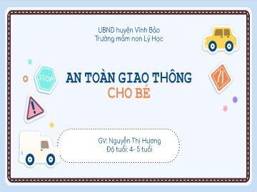 Bài giảng Mầm non Lớp Chồi - Bài: An toàn giao thông cho bé - Nguyễn Thị Hương