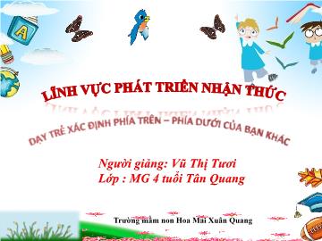 Bài giảng Mầm non Lớp Chồi - Dạy trẻ xác định phía trên. Phía dưới của bạn khác - Vũ Thị Tươi