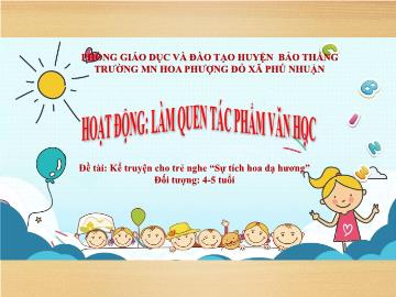 Bài giảng Mầm non Lớp Chồi - Đề tài: Kể chuyện cho trẻ nghe Sự tích hoa dạ hương - Trường Mầm non Hoa Phượng Đỏ