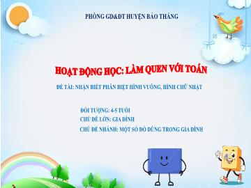 Bài giảng Mầm non Lớp Chồi - Đề tài: Nhận biết phân biệt hình vuông, hình chữ nhật - PDG Huyện Bảo Tháng