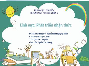 Bài giảng Mầm non Lớp Chồi - Đề tài: Trò chuyện về 1 số hiện tượng tự nhiên - Nguyễn Thị Hương