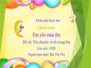 Bài giảng Mầm non Lớp Chồi - Đề tài: Trò chuyện về tết trung thu - Bùi Thị Yến