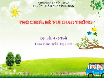 Bài giảng Mầm non Lớp Chồi - Trò chơi: Bé vui giao thông - Trần Thị Linh