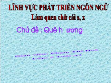 Bài giảng Mầm non Lớp Lá - Bài: Làm quen chữ cái s,x - Phạm Thị Hòa