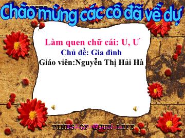 Bài giảng Mầm non Lớp Lá - Bài: Làm quen chữ cái U,Ư - Nguyễn Thị Hải Hà