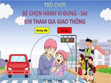 Bài giảng Mầm non Lớp Lá - Chủ đề: Chọn hành vi đúng-sai khi tham gia giao thông