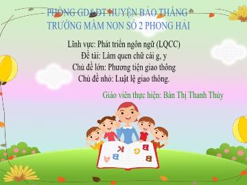 Bài giảng Mầm non Lớp Lá - Đề tài: Làm quen chữ cái g,y - Bàn Thị Thanh Thủy