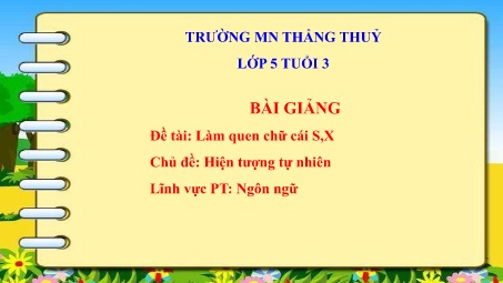 Bài giảng Mầm non Lớp Lá - Đề tài: Làm quen chữ cái S,X - Trường Mầm non Thắng Thủy