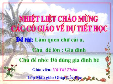 Bài giảng Mầm non Lớp Lá - Đề tài: Làm quen chữ cái u - Vũ Thị Thêm