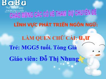 Bài giảng Mầm non Lớp Lá - Đề tài: Làm quen chữ cái u,ư - Đỗ Thị Nhung