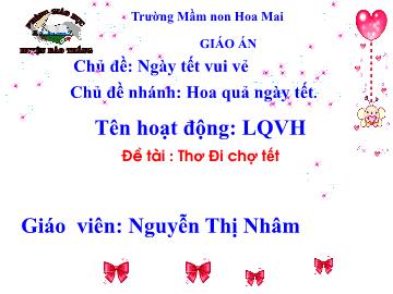 Bài giảng Mầm non Lớp Lá - Đề tài: Thơ di chợ tết - Nguyễn Thị Nhâm