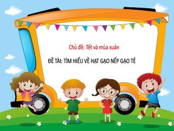 Bài giảng Mầm non Lớp Lá - Đề tài: Tìm hiểu về hạt gạo nếp, gạo tẻ