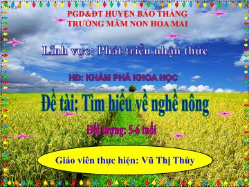 Bài giảng Mầm non Lớp Lá - Đề tài: Tìm hiểu về nghề nông - Vũ Thị Thủy