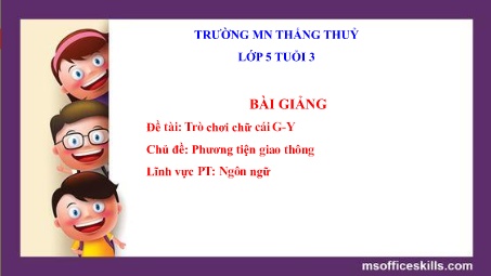 Bài giảng Mầm non Lớp Lá - Đề tài: Trò chơi chữ cái G-Y - Trường Mầm non Thắng Thủy