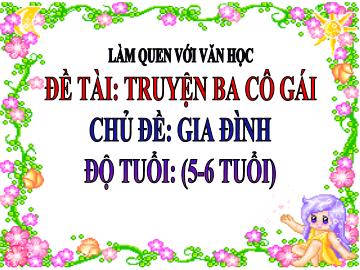 Bài giảng Mầm non Lớp Lá - Đề tài: Truyện 3 cô gái