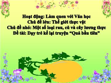 Bài giảng Mầm non Lớp Lá - Hoạt động Làm quen với Văn học: Dạy trẻ kể lại truyện