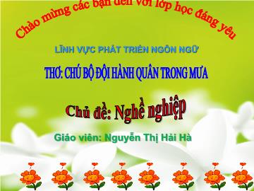 Bài giảng Mầm non Lớp Lá - Thơ: Chú bộ đội hành quân trong mưa - Nguyễn Thị Hải Hà