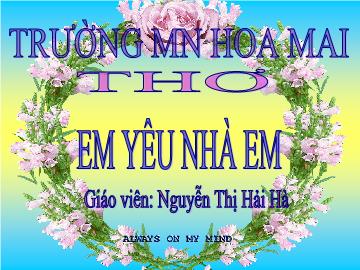 Bài giảng Mầm non Lớp Lá - Thơ: Em yêu nhà em - Nguyễn Thị Hải Hà