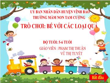 Bài giảng Mầm non Lớp Lá - Trò chơi: Bé với các loại quả - Phạm Thị Thuận