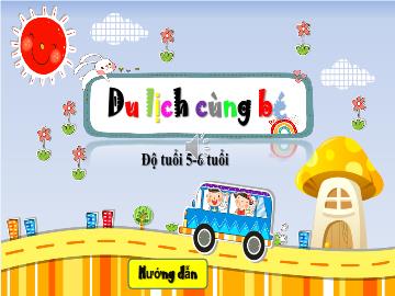 Bài giảng Mầm non Lớp Lá - Trò chơi: Du lịch cùng bé